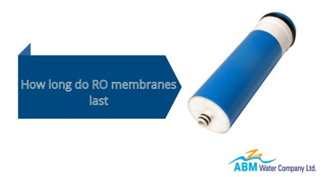 How long do RO membranes last ABM Water Company